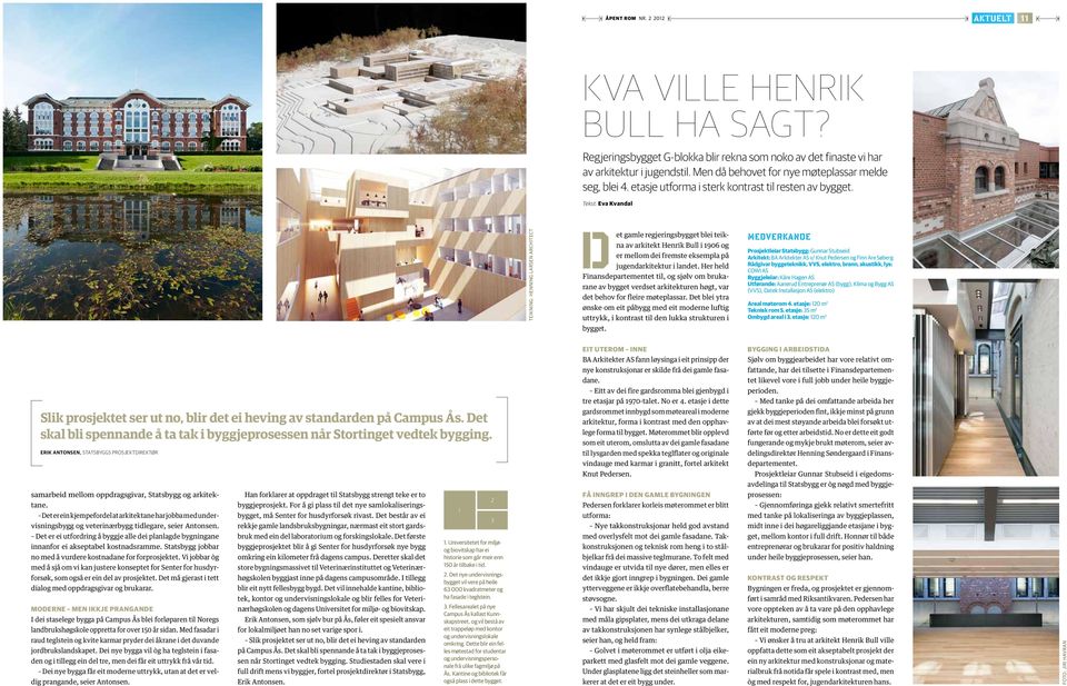 Tekst: Eva Kvandal teikning: Henning Larsen Architect D et gamle regjeringsbygget blei teikna av arkitekt Henrik Bull i 1906 og er mellom dei fremste eksempla på jugendarkitektur i landet.