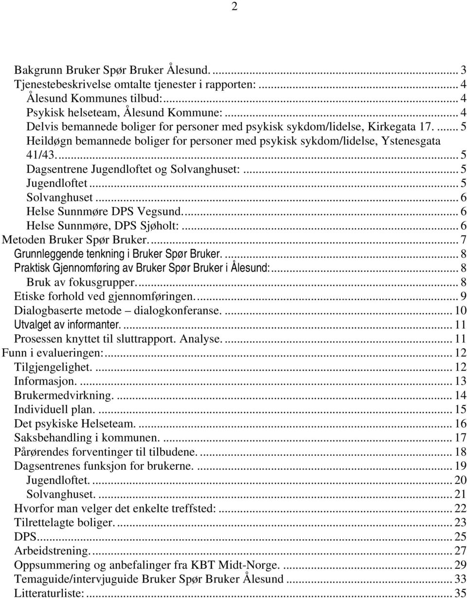 .. 5 Dagsentrene Jugendloftet og Solvanghuset:... 5 Jugendloftet... 5 Solvanghuset... 6 Helse Sunnmøre DPS Vegsund... 6 Helse Sunnmøre, DPS Sjøholt:... 6 Metoden Bruker Spør Bruker.