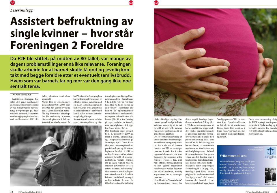 Av Peter Meidell, F2F Fertilitetsforskningen har siden den gang fremtvunget en rekke nye lover som resultat av nye muligheter for befruktning.