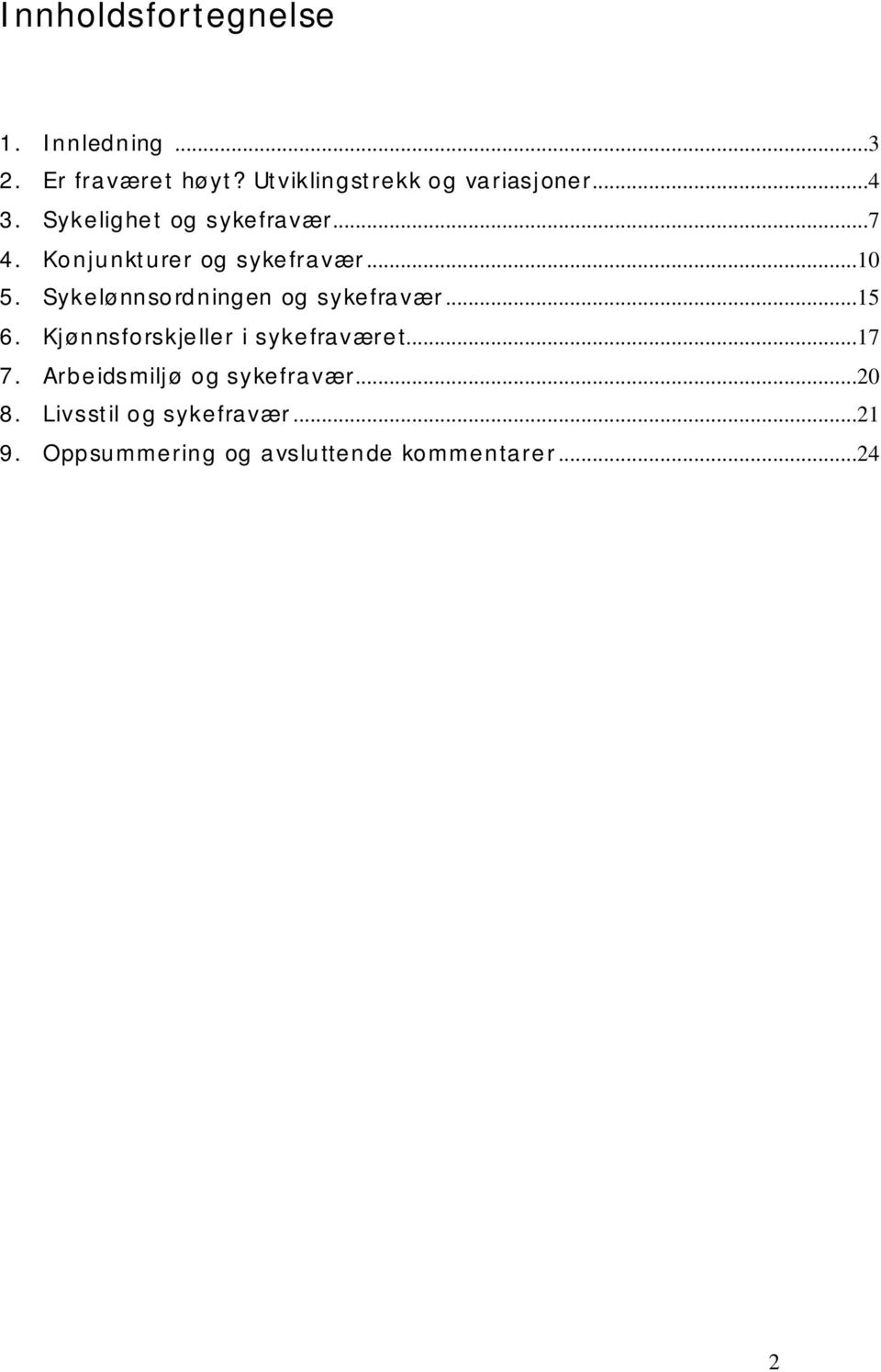 Sykelønnsordningen og sykefravær...15 6. Kjønnsforskjeller i sykefraværet...17 7.