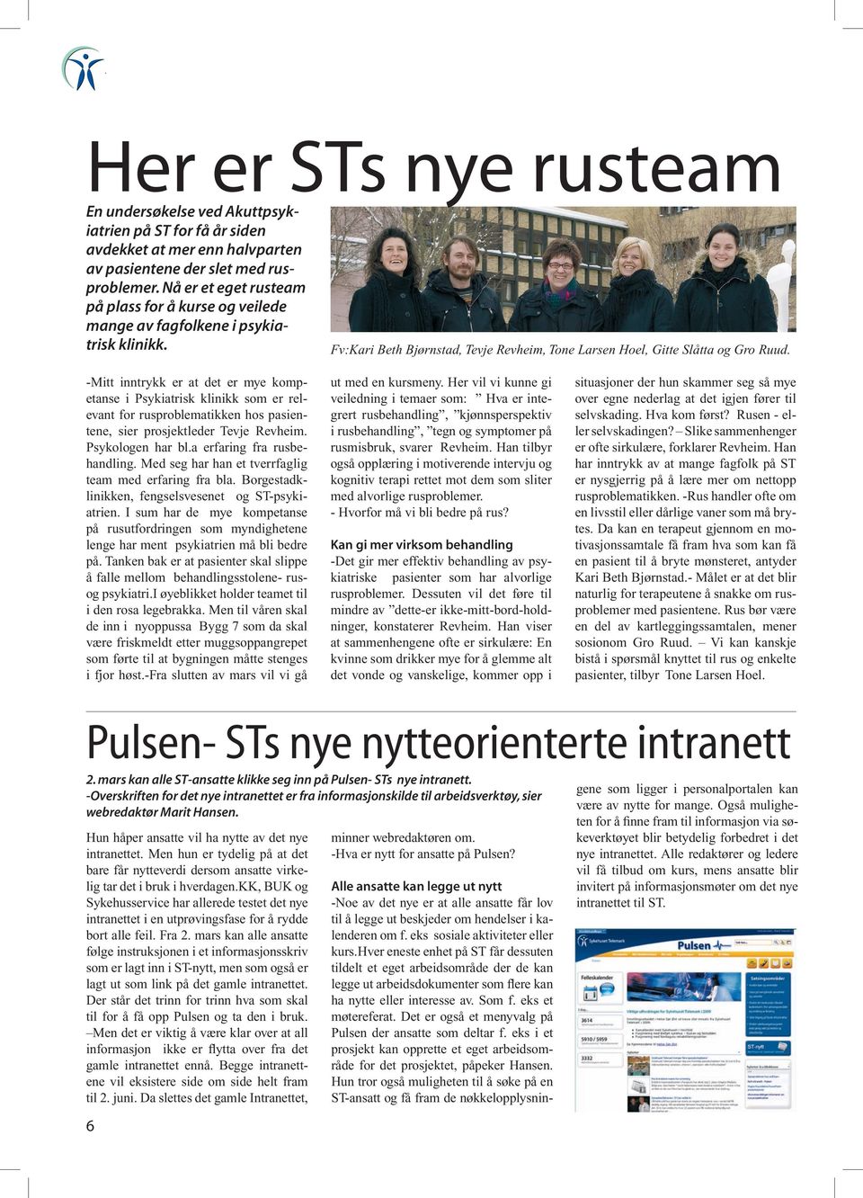 -Mitt inntrykk er at det er mye kompetanse i Psykiatrisk klinikk som er relevant for rusproblematikken hos pasientene, sier prosjektleder Tevje Revheim. Psykologen har bl.a erfaring fra rusbehandling.