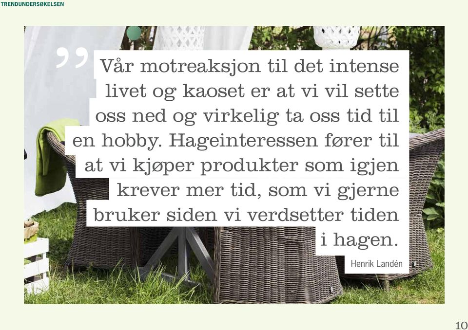 Hageinteressen fører til at vi kjøper produkter som igjen krever mer