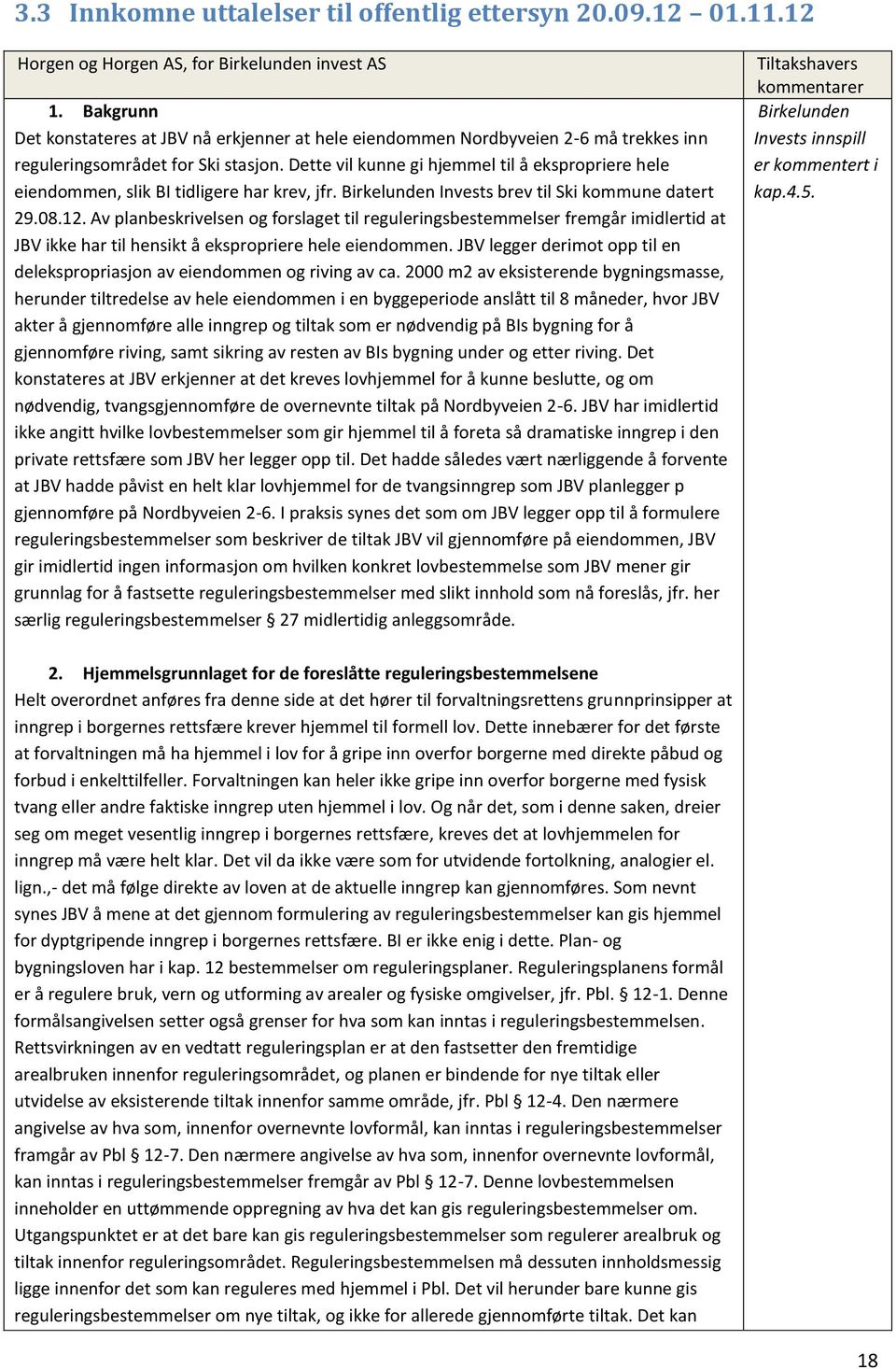 Dette vil kunne gi hjemmel til å ekspropriere hele eiendommen, slik BI tidligere har krev, jfr. Birkelunden Invests brev til Ski kommune datert 29.08.12.