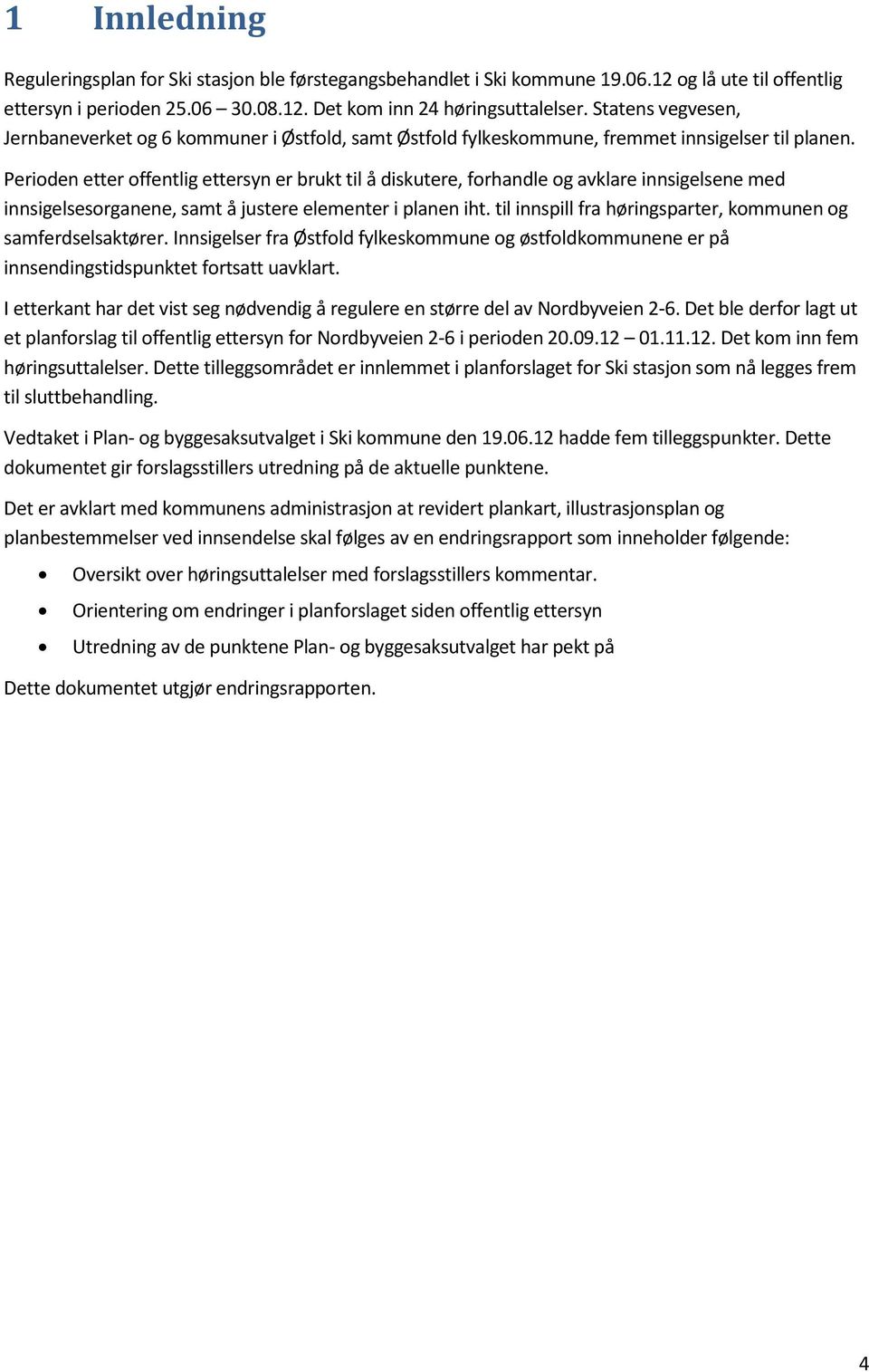 Perioden etter offentlig ettersyn er brukt til å diskutere, forhandle og avklare innsigelsene med innsigelsesorganene, samt å justere elementer i planen iht.