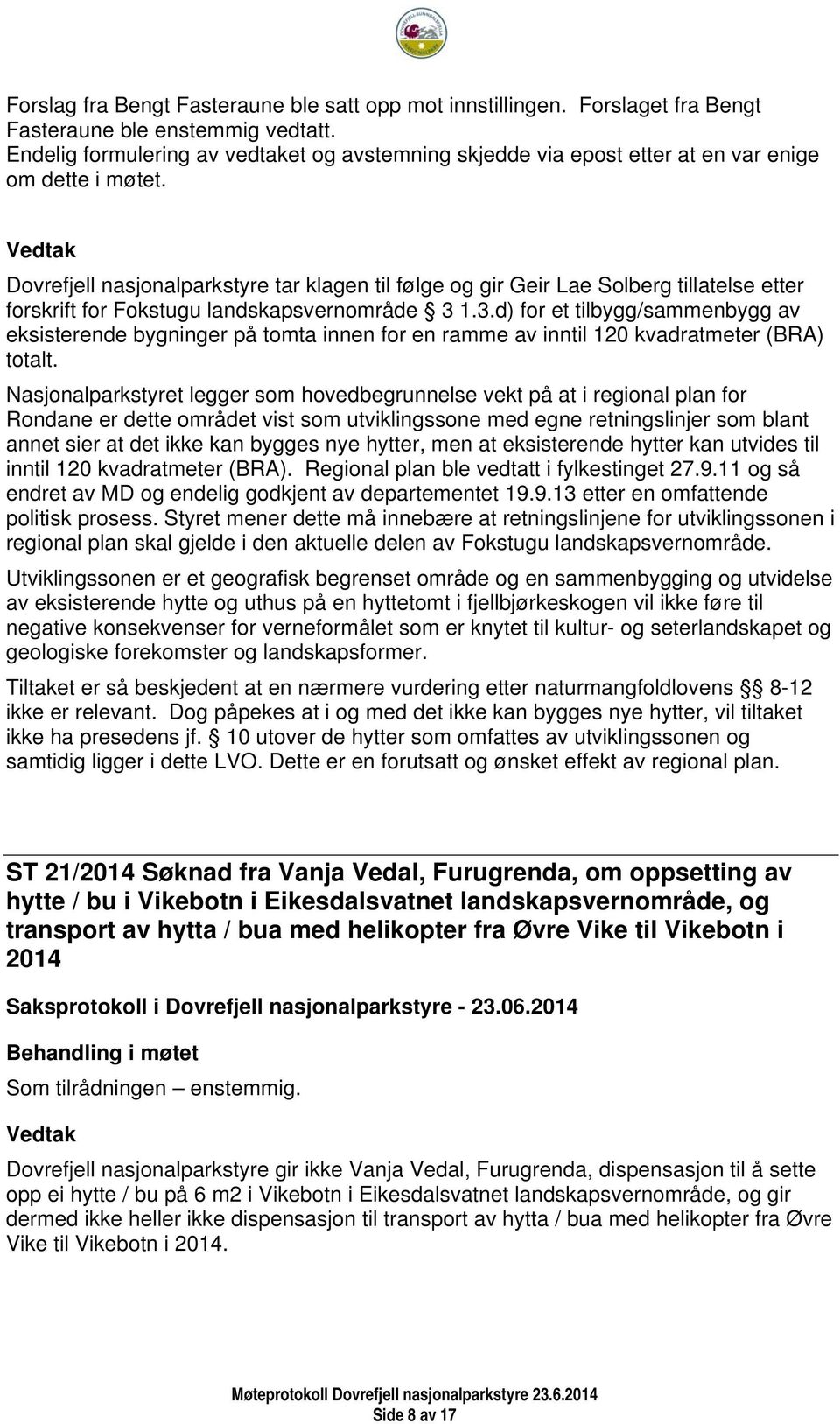 Dovrefjell nasjonalparkstyre tar klagen til følge og gir Geir Lae Solberg tillatelse etter forskrift for Fokstugu landskapsvernområde 3 