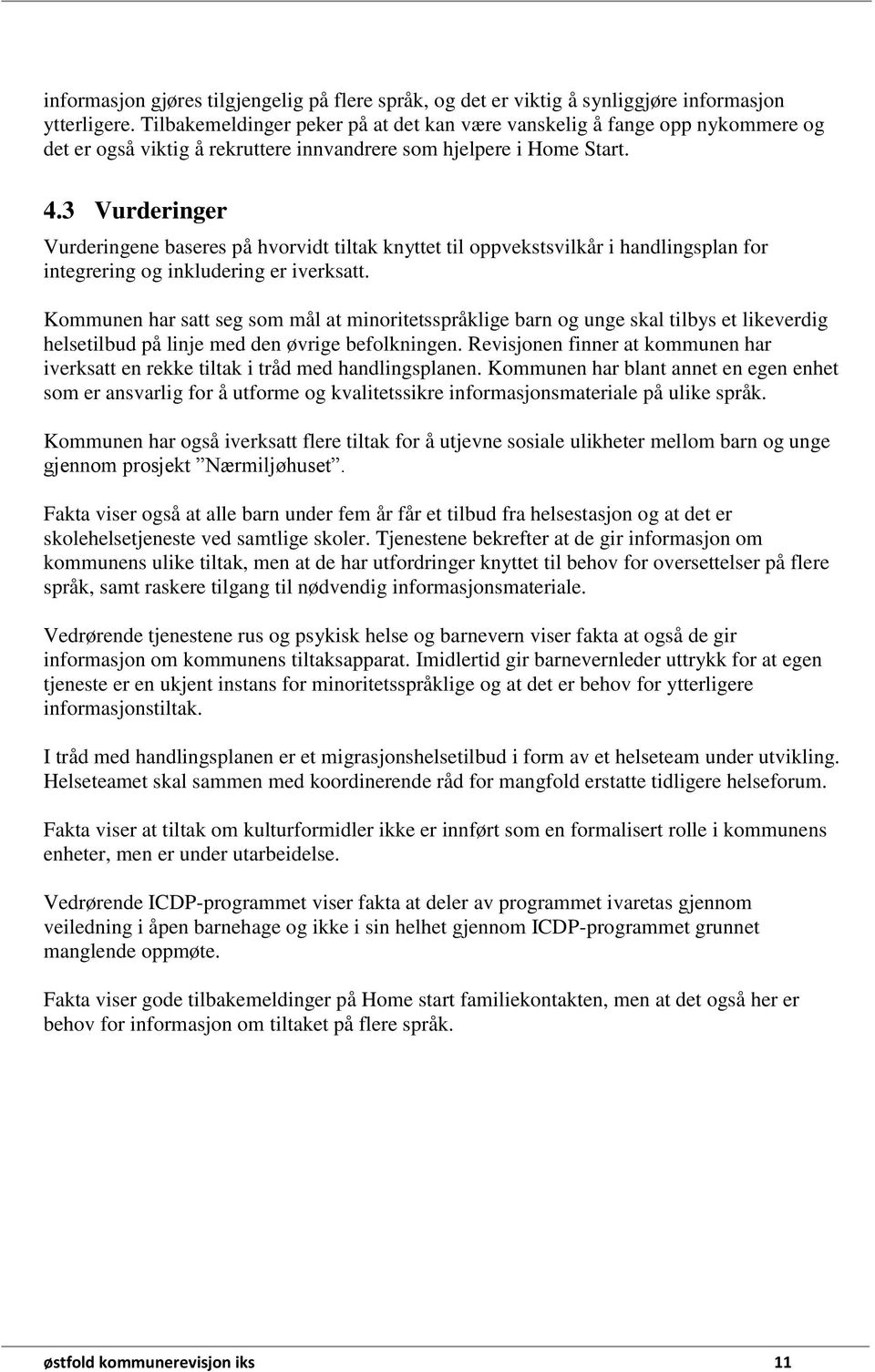 3 Vurderinger Vurderingene baseres på hvorvidt tiltak knyttet til oppvekstsvilkår i handlingsplan for integrering og inkludering er iverksatt.