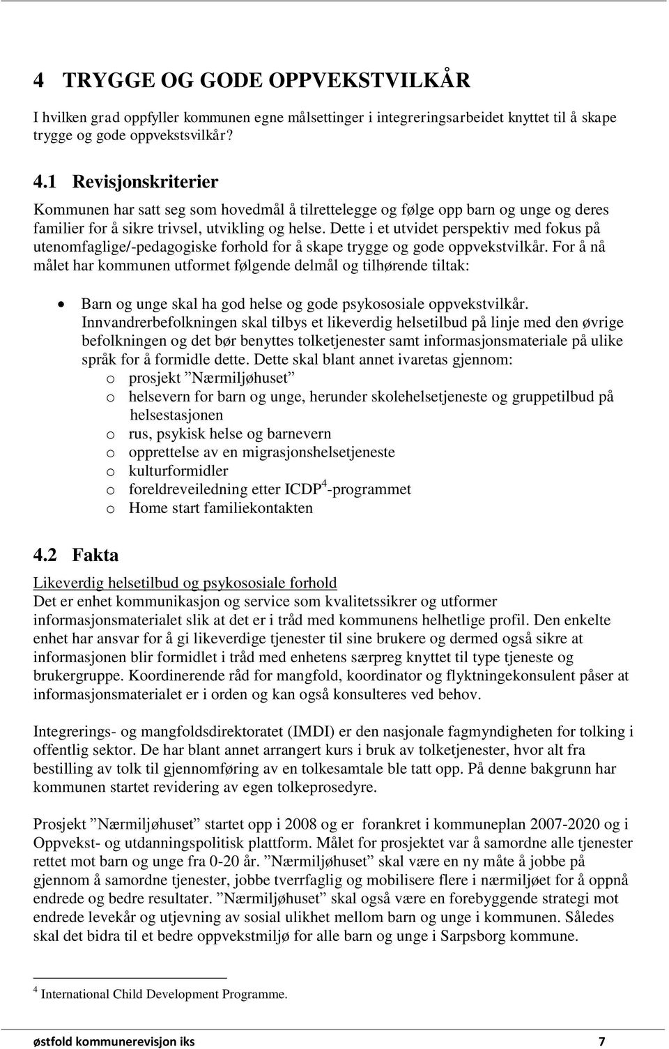 Dette i et utvidet perspektiv med fokus på utenomfaglige/-pedagogiske forhold for å skape trygge og gode oppvekstvilkår.