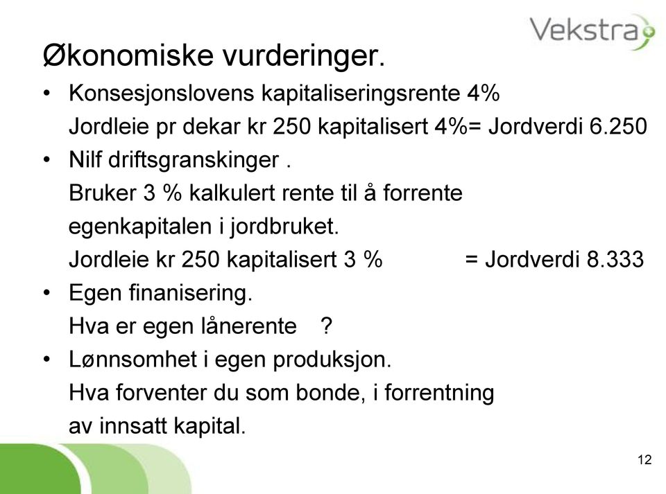 250 Nilf driftsgranskinger. Bruker 3 % kalkulert rente til å forrente egenkapitalen i jordbruket.