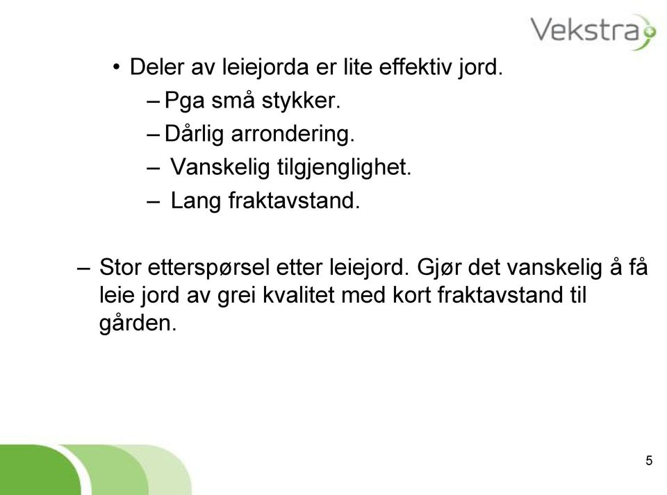 Lang fraktavstand. Stor etterspørsel etter leiejord.