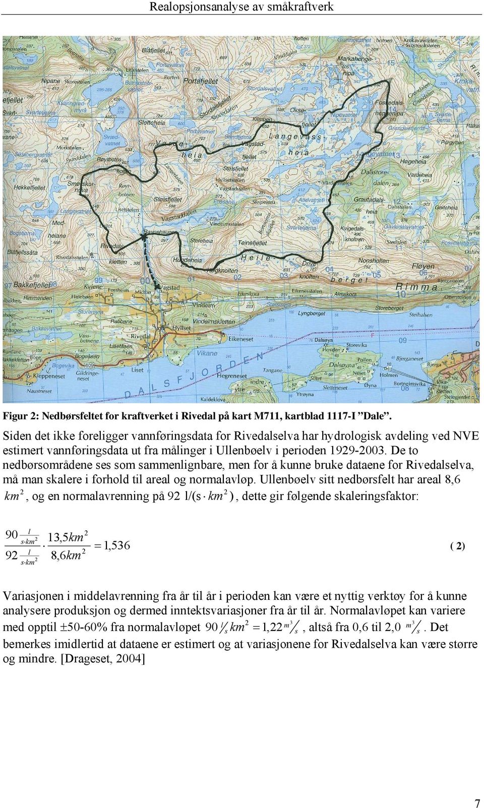 De to nedbørsområdene ses som sammenlignbare, men for å kunne bruke dataene for Rivedalselva, må man skalere i forhold til areal og normalavløp.