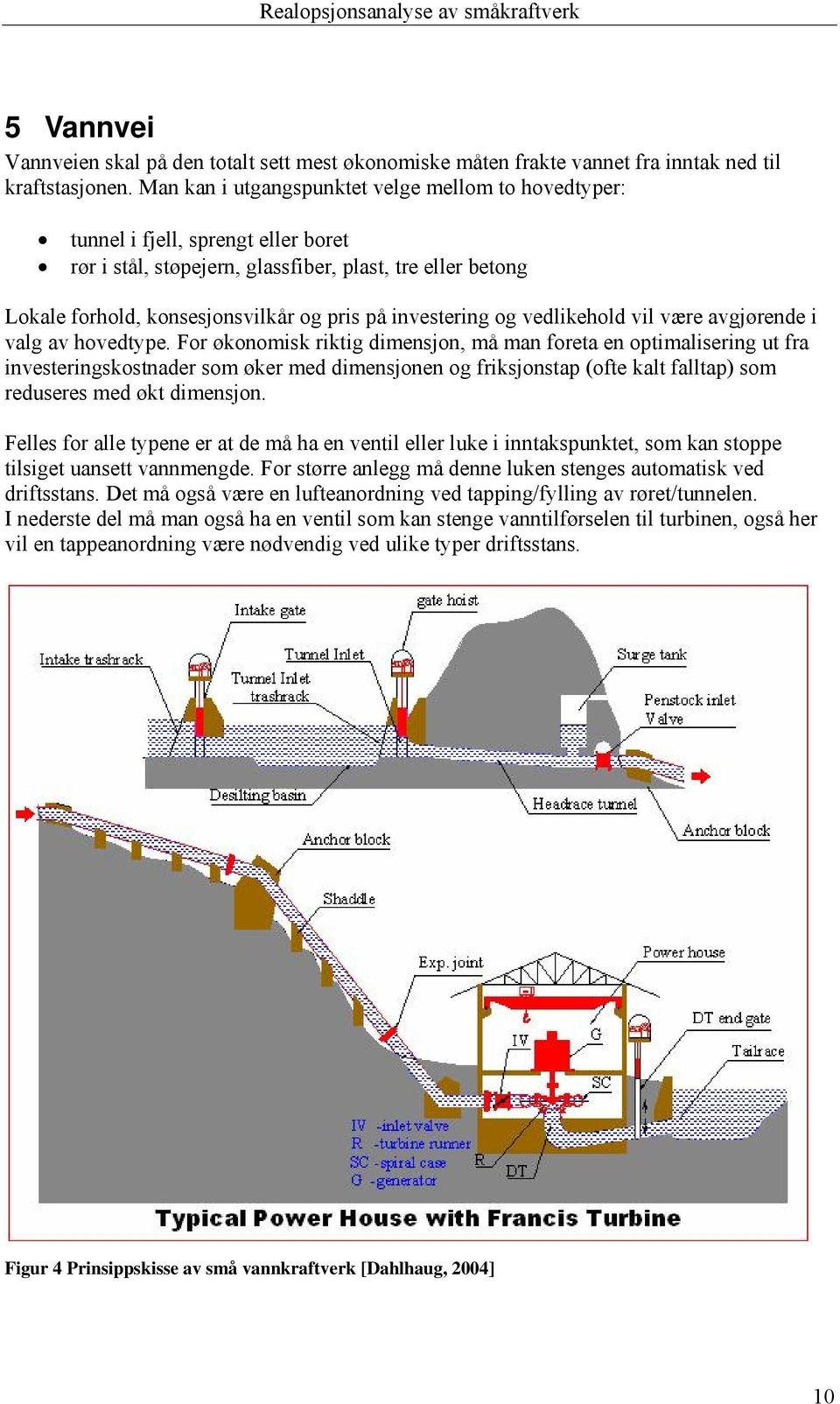 investering og vedlikehold vil være avgjørende i valg av hovedtype.