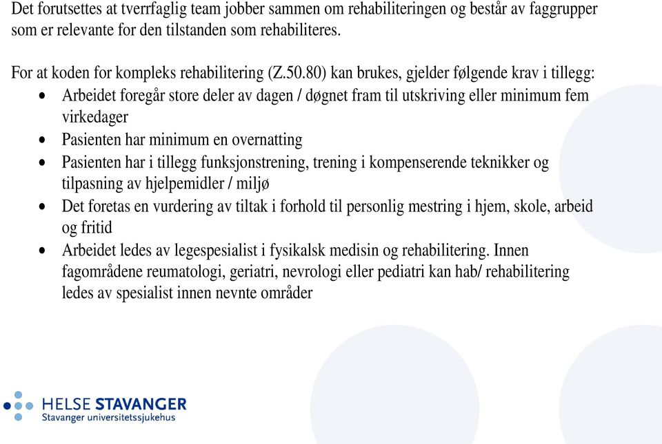 tillegg funksjonstrening, trening i kompenserende teknikker og tilpasning av hjelpemidler / miljø Det foretas en vurdering av tiltak i forhold til personlig mestring i hjem, skole, arbeid og fritid