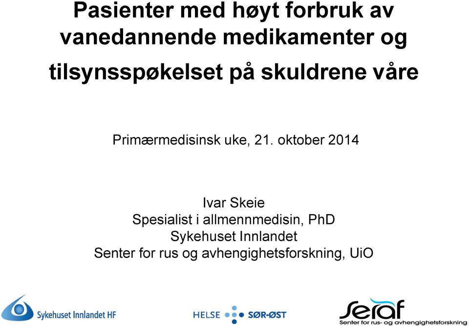 oktober 2014 Ivar Skeie Spesialist i allmennmedisin, PhD
