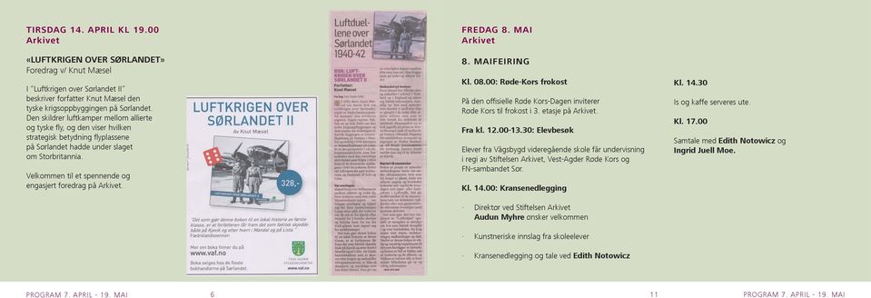 Velkommen til et spennende og engasjert foredrag på. FREDAG 8. MAI 8. MAIFEIRING Kl. 08.00: Røde-Kors frokost På den offi sielle Røde Kors-Dagen inviterer Røde Kors til frokost i 3. etasje på. Fra kl.