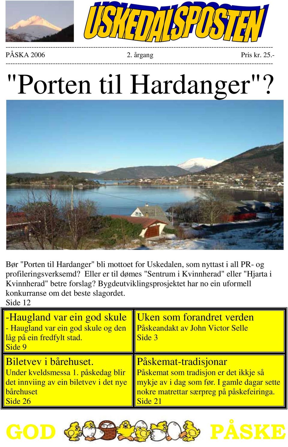 Side 12 -Haugland var ein god skule - Haugland var ein god skule og den låg på ein fredfylt stad. Side 9 Biletvev i bårehuset. Under kveldsmessa 1.