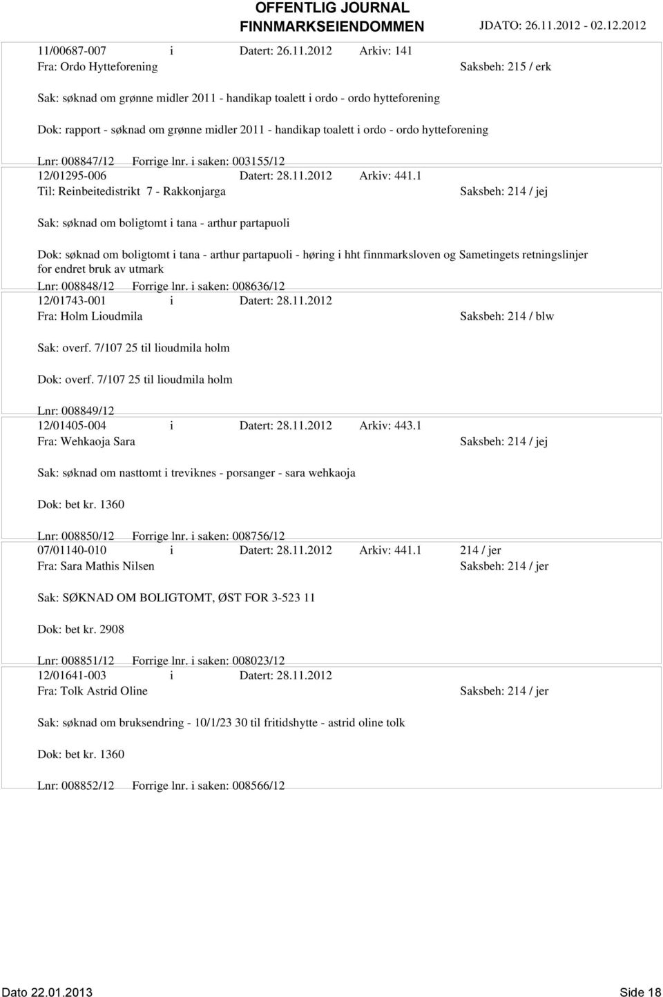 1 Til: Reinbeitedistrikt 7 - Rakkonjarga Saksbeh: 214 / jej Sak: søknad om boligtomt i tana - arthur partapuoli Dok: søknad om boligtomt i tana - arthur partapuoli - høring i hht finnmarksloven og