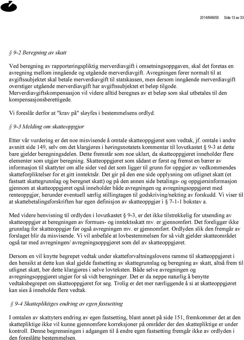 tilgode. Merverdiavgiftskompensasjon vil videre alltid beregnes av et beløp som skal utbetales til den kompensasjonsberettigede. Vi foreslår derfor at "krav på" sløyfes i bestemmelsens ordlyd.