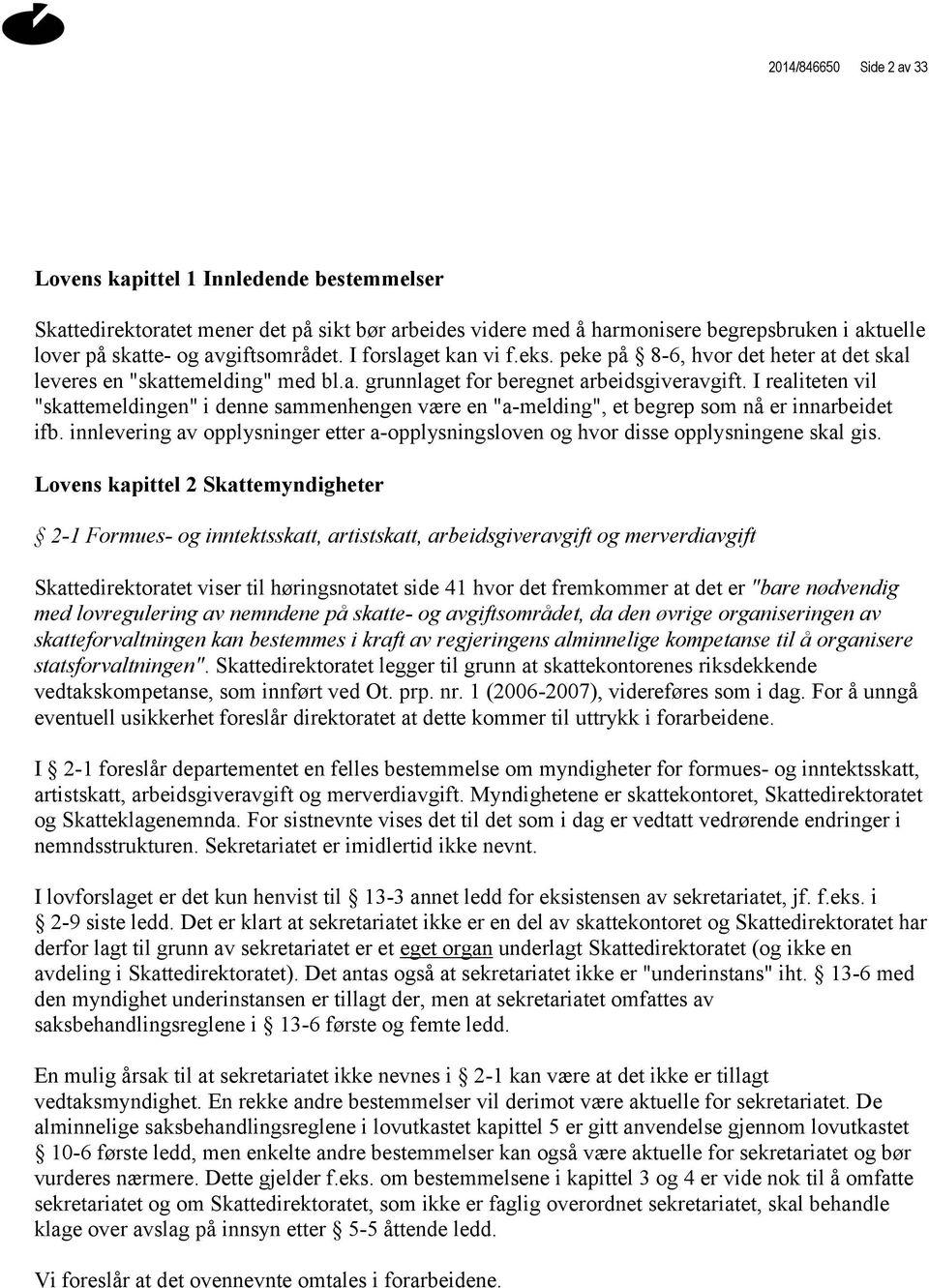 I realiteten vil "skattemeldingen" i denne sammenhengen være en "a-melding", et begrep som nå er innarbeidet ifb.