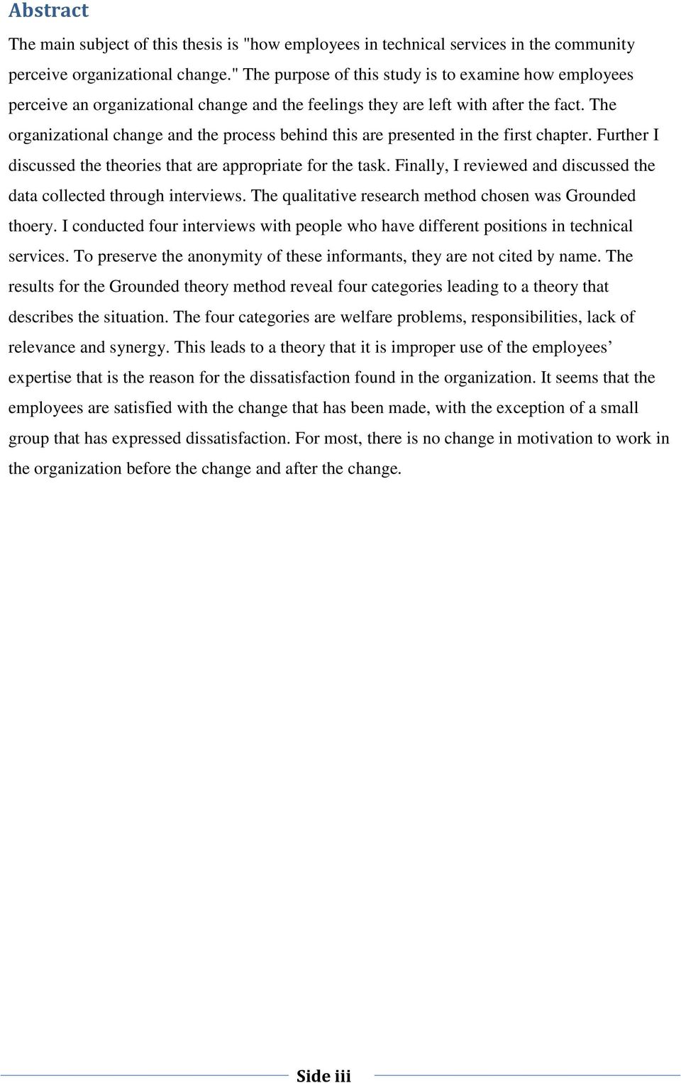 The organizational change and the process behind this are presented in the first chapter. Further I discussed the theories that are appropriate for the task.