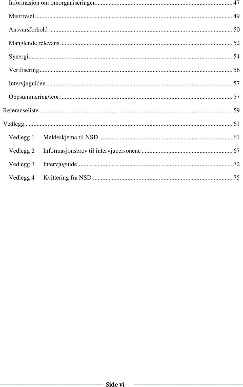 .. 57 Referanseliste... 59 Vedlegg... 61 Vedlegg 1 Meldeskjema til NSD.