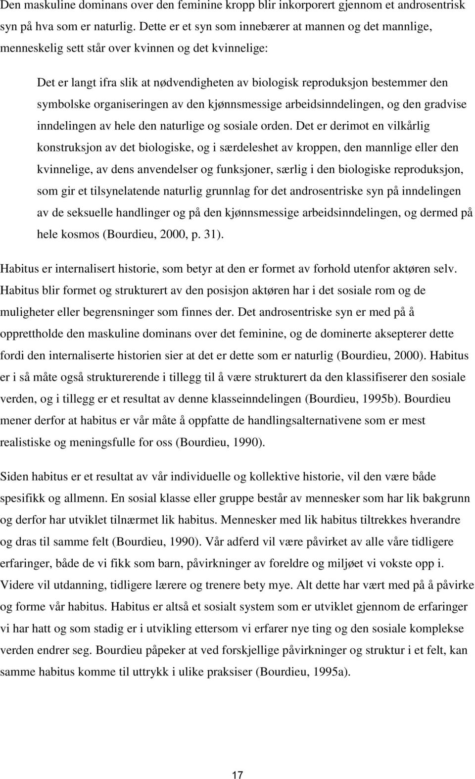 symbolske organiseringen av den kjønnsmessige arbeidsinndelingen, og den gradvise inndelingen av hele den naturlige og sosiale orden.