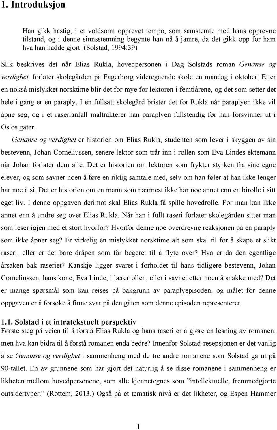 Etter en nokså mislykket norsktime blir det for mye for lektoren i femtiårene, og det som setter det hele i gang er en paraply.