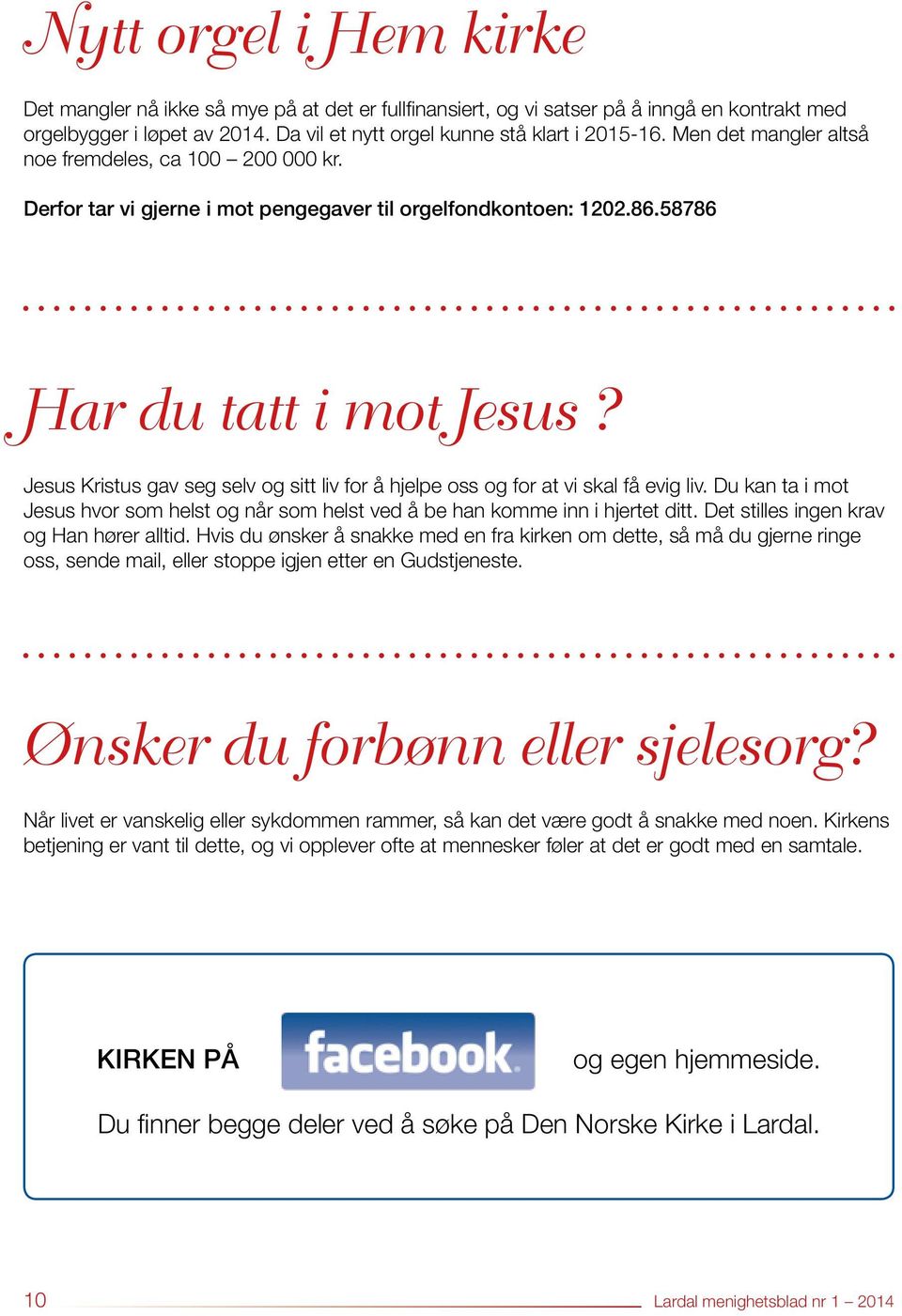 Jesus Kristus gav seg selv og sitt liv for å hjelpe oss og for at vi skal få evig liv. Du kan ta i mot Jesus hvor som helst og når som helst ved å be han komme inn i hjertet ditt.