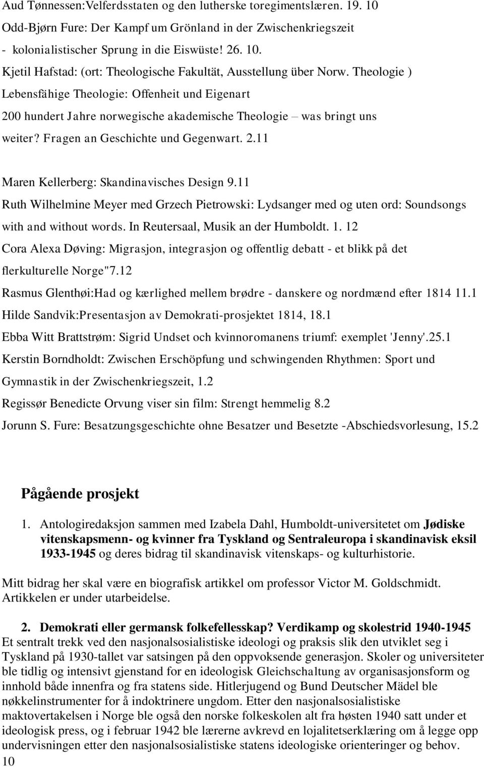 11 Ruth Wilhelmine Meyer med Grzech Pietrowski: Lydsanger med og uten ord: Soundsongs with and without words. In Reutersaal, Musik an der Humboldt. 1.