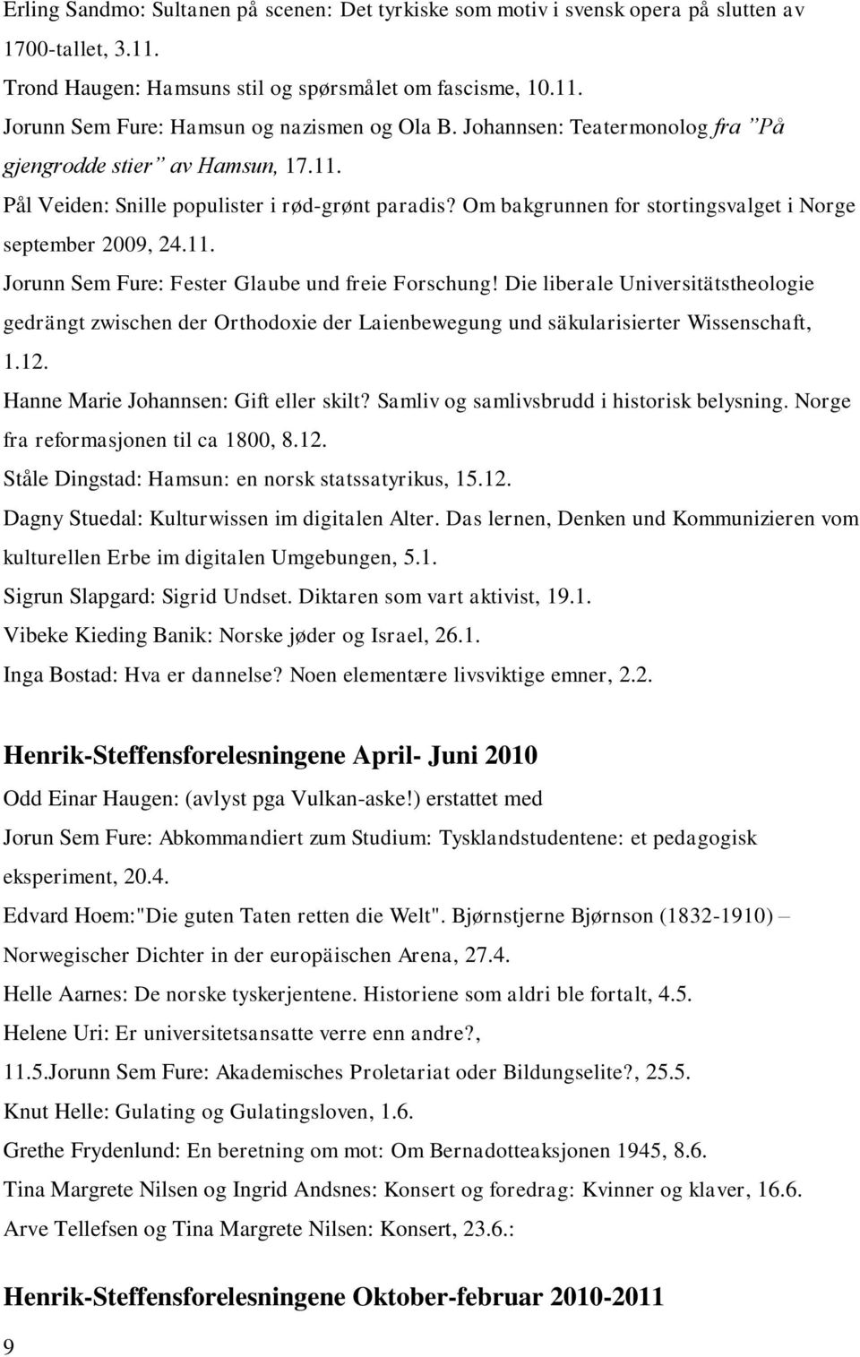 Die liberale Universitätstheologie gedrängt zwischen der Orthodoxie der Laienbewegung und säkularisierter Wissenschaft, 1.12. Hanne Marie Johannsen: Gift eller skilt?