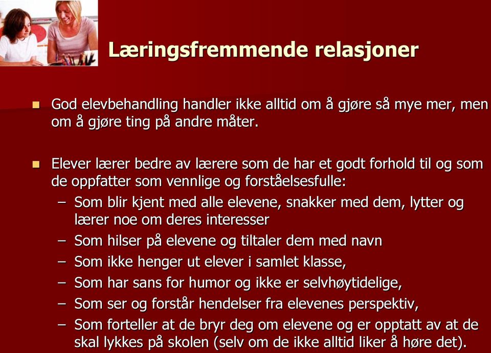 dem, lytter og lærer noe om deres interesser Som hilser på elevene og tiltaler dem med navn Som ikke henger ut elever i samlet klasse, Som har sans for humor og