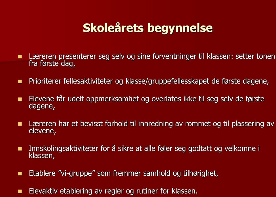 dagene, Læreren har et bevisst forhold til innredning av rommet og til plassering av elevene, Innskolingsaktiviteter for å sikre at alle