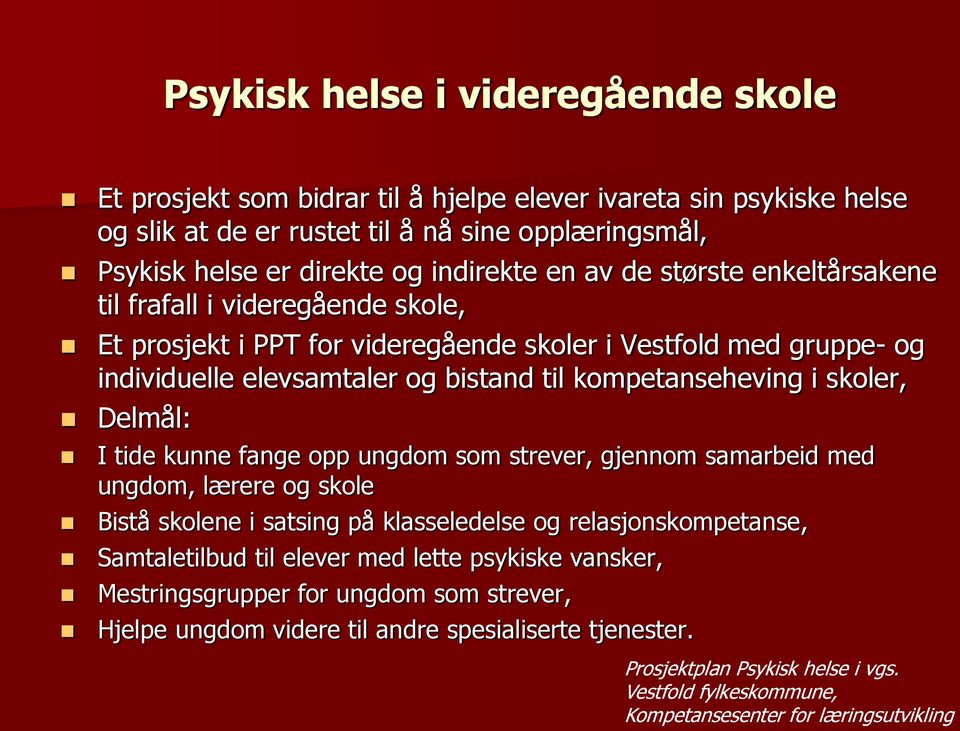 Delmål: I tide kunne fange opp ungdom som strever, gjennom samarbeid med ungdom, lærere og skole Bistå skolene i satsing på klasseledelse og relasjonskompetanse, Samtaletilbud til elever med lette