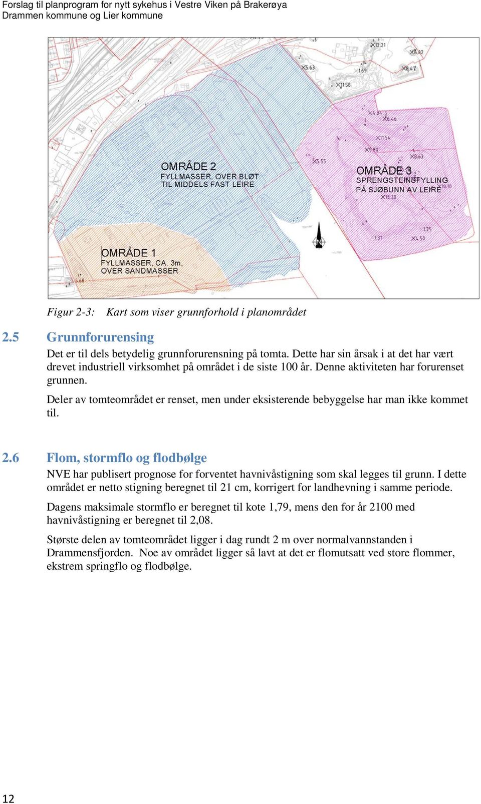 Deler av tomteområdet er renset, men under eksisterende bebyggelse har man ikke kommet til. 2.