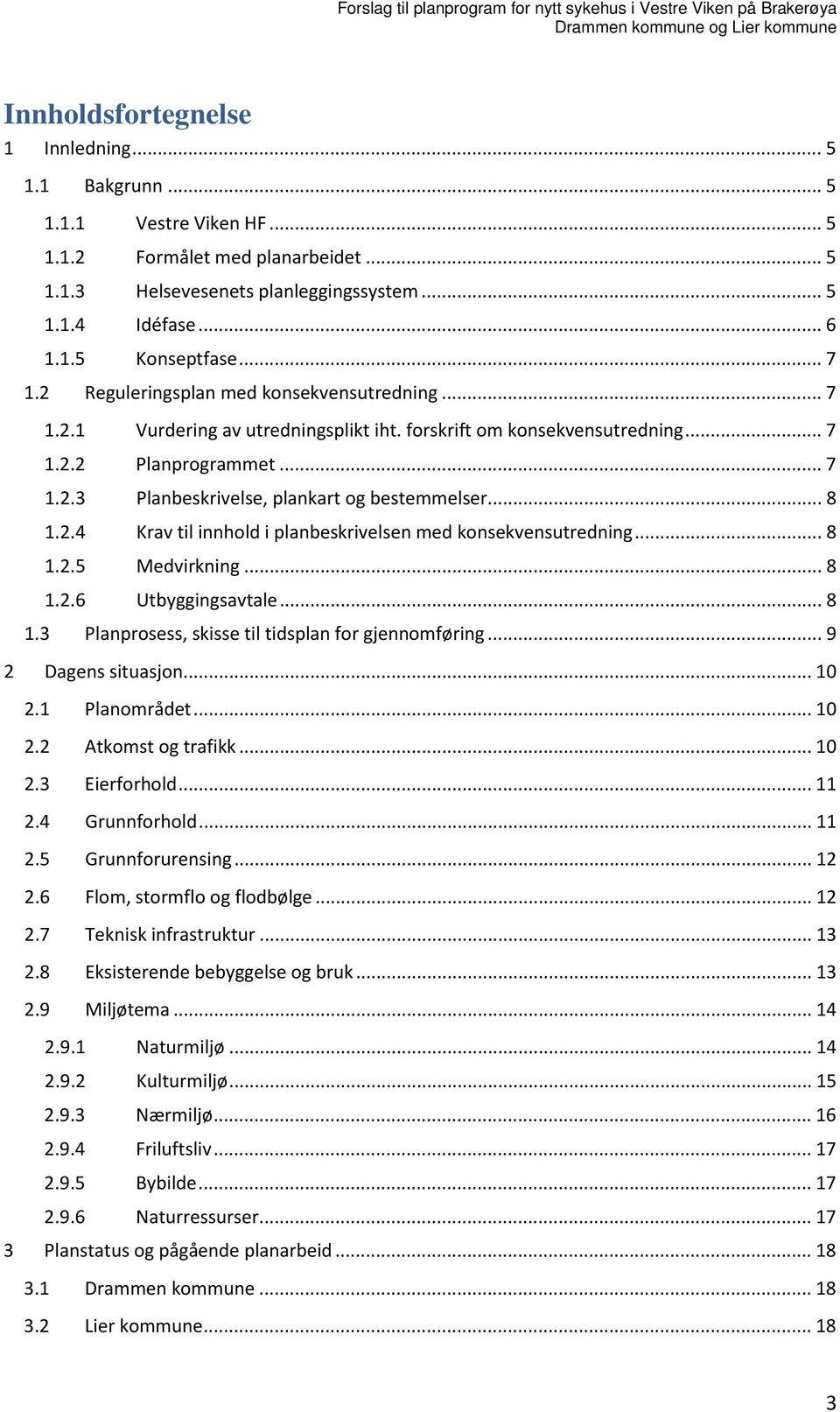 .. 8 1.2.4 Krav til innhold i planbeskrivelsen med konsekvensutredning... 8 1.2.5 Medvirkning... 8 1.2.6 Utbyggingsavtale... 8 1.3 Planprosess, skisse til tidsplan for gjennomføring.