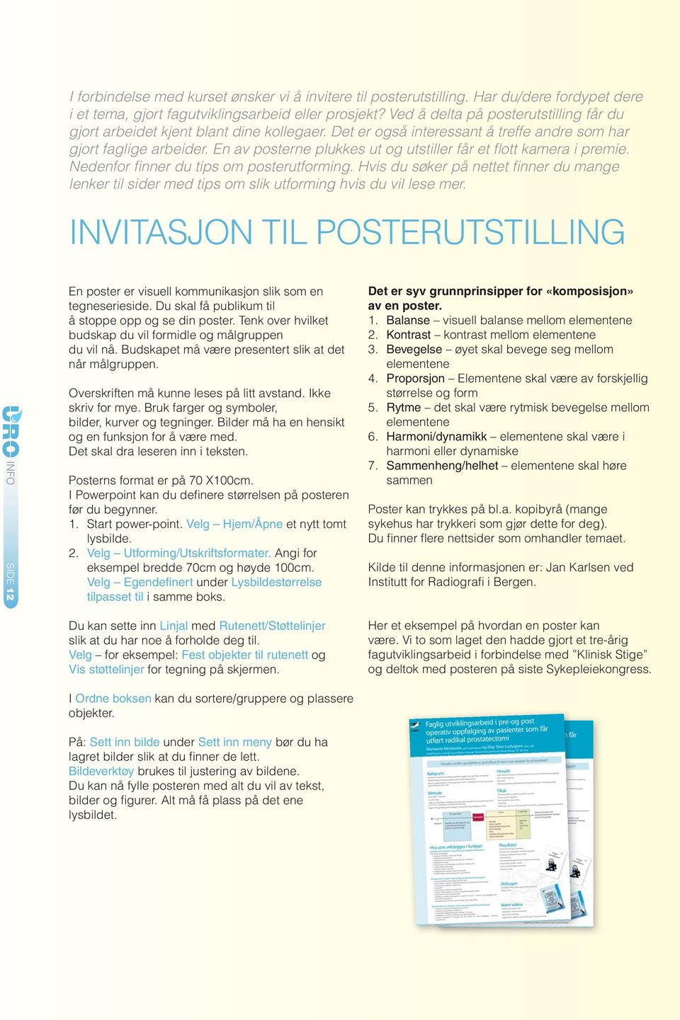 En av posterne plukkes ut og utstiller får et fl ott kamera i premie. Nedenfor fi nner du tips om posterutforming.