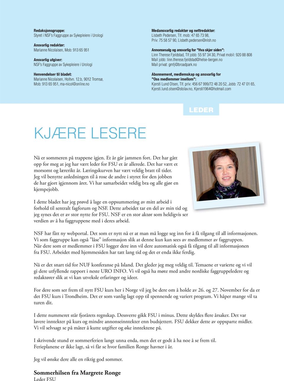 mob: 47 65 73 98, Priv: 75 58 57 90, Lisbeth.pedersen@nlsh.no Annonsesalg og ansvarlig for Hva skjer siden : Linn Therese Fjeldstad, Tlf jobb: 55 97 34 30, Privat mobil: 920 88 808 Mail jobb: linn.