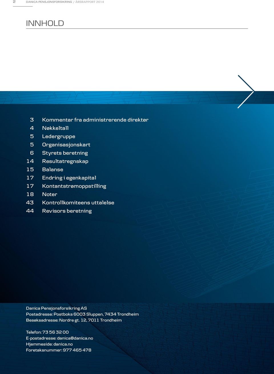 Kontrollkomiteens uttalelse 44 Revisors beretning Danica Pensjonsforsikring AS Postadresse: Postboks 6003 Sluppen, 7434 Trondheim
