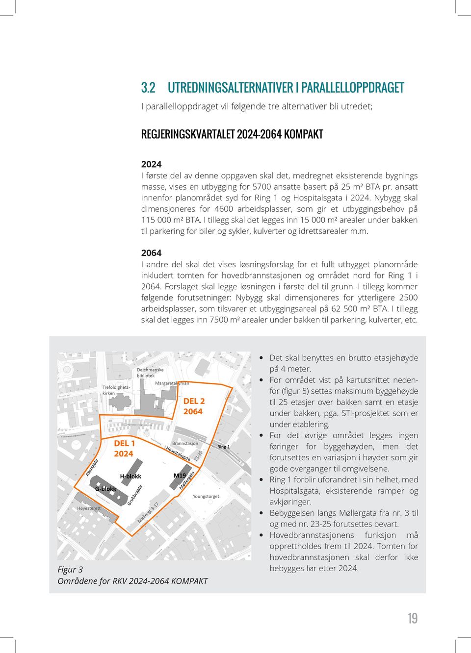 Nybygg skal dimensjoneres for 4600 arbeidsplasser, som gir et utbyggingsbehov på 115 000 m² BTA.