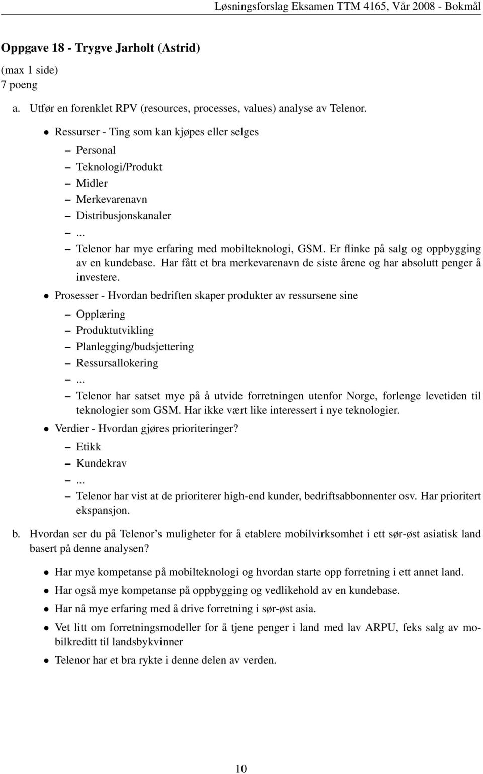 Er flinke på salg og oppbygging av en kundebase. Har fått et bra merkevarenavn de siste årene og har absolutt penger å investere.