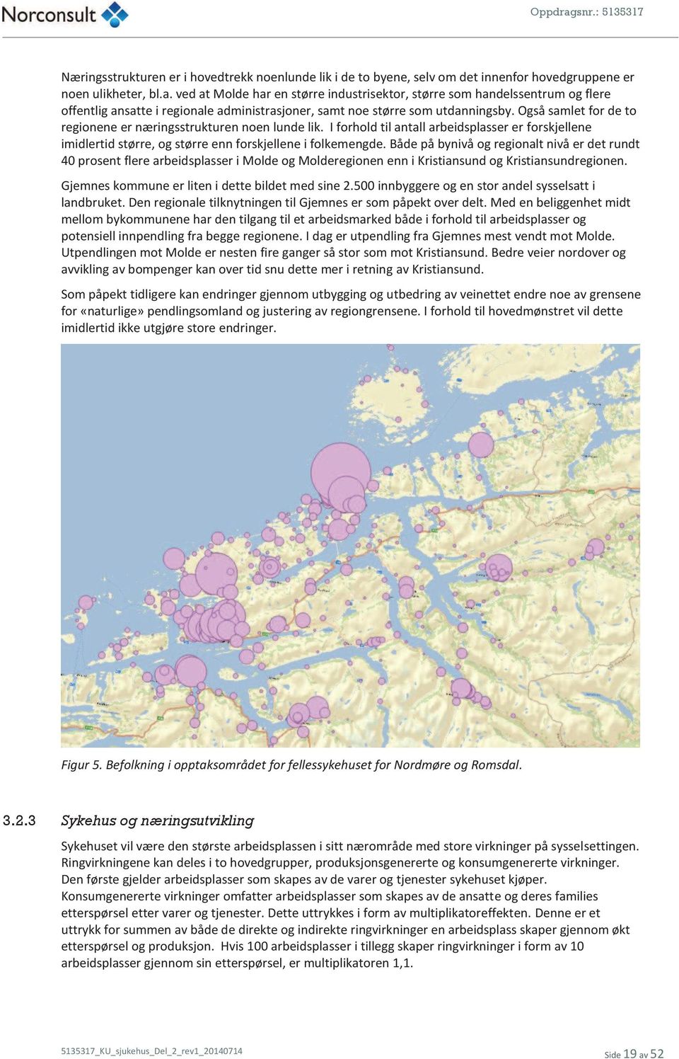 Også samlet for de to regionene er næringsstrukturen noen lunde lik. I forhold til antall arbeidsplasser er forskjellene imidlertid større, og større enn forskjellene i folkemengde.