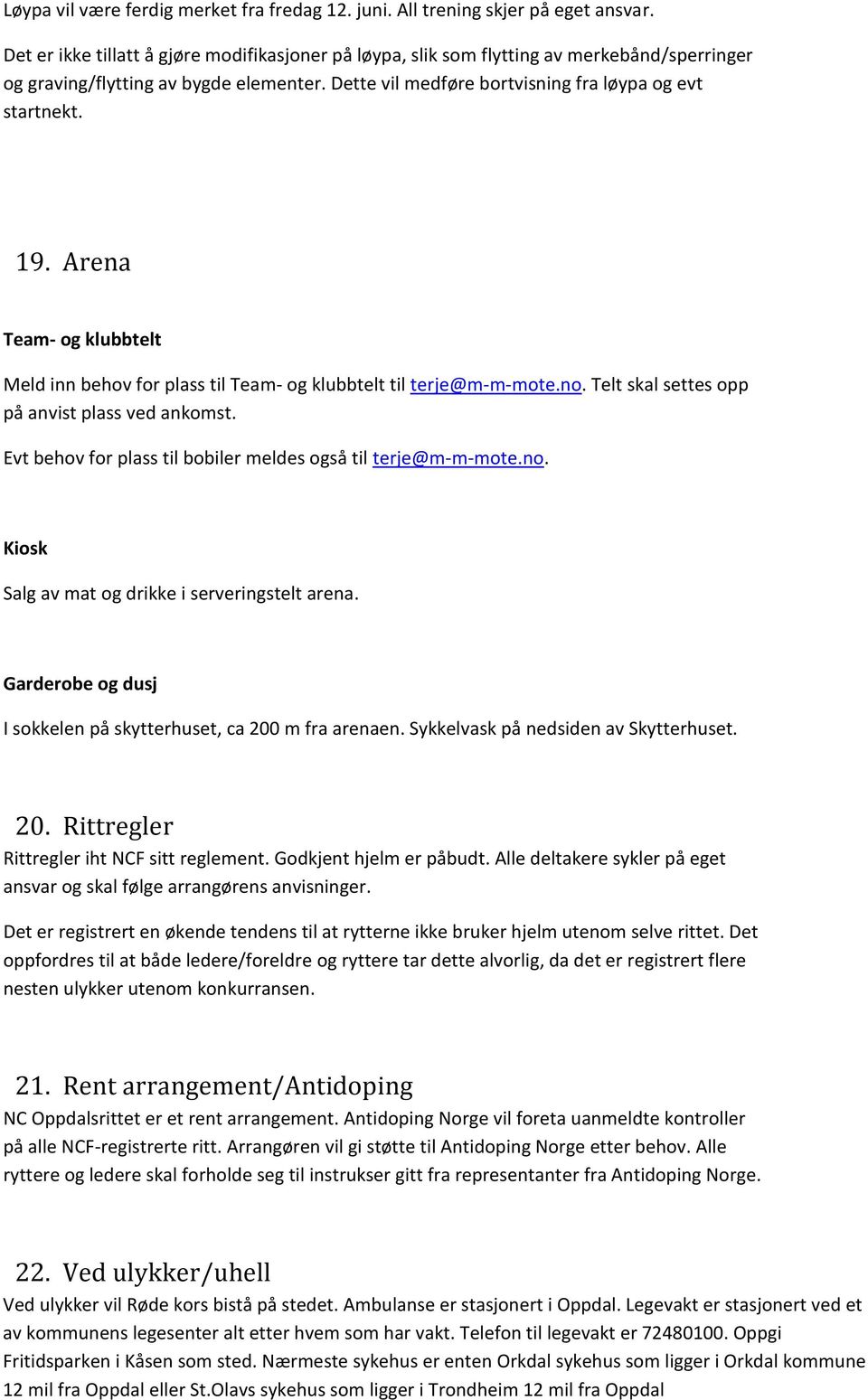 Arena Team- og klubbtelt Meld inn behov for plass til Team- og klubbtelt til terje@m-m-mote.no. Telt skal settes opp på anvist plass ved ankomst.