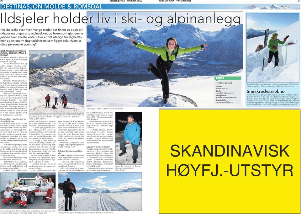 Tekst: Monica Bredeli / Torunn Dyrkorn / Destinasjon Molde & Romsdal Lars Rikard Morstøl er dagens leder av alpint- og telemarksgruppa i Isfjorden Idrettslag.