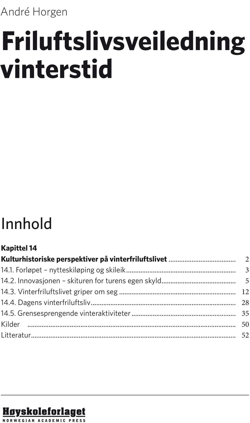 .. 3 14.2. Innovasjonen skituren for turens egen skyld... 5 14.3. Vinterfriluftslivet griper om seg.