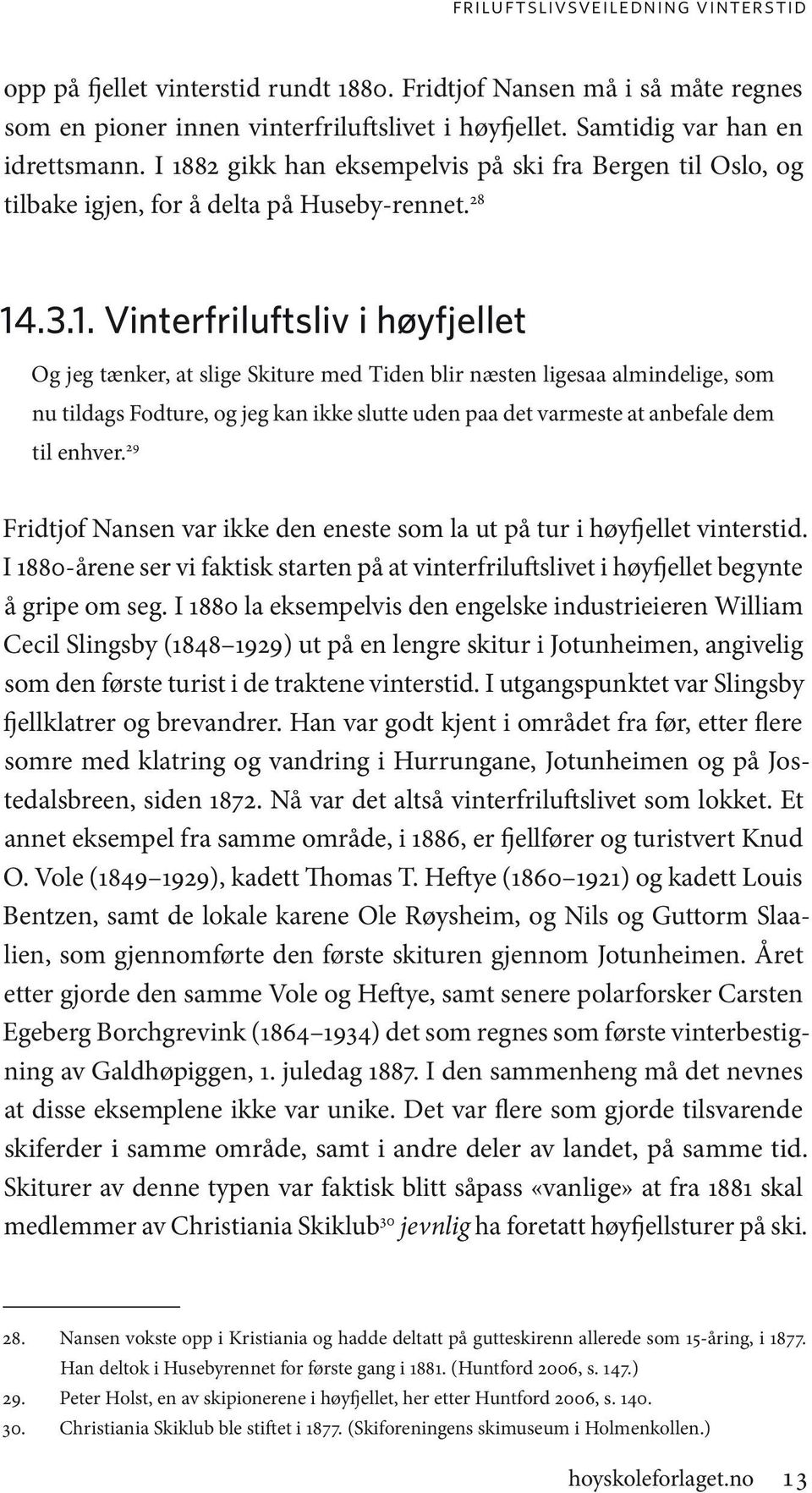 ligesaa almindelige, som nu tildags Fodture, og jeg kan ikke slutte uden paa det varmeste at anbefale dem til enhver. 29 Fridtjof Nansen var ikke den eneste som la ut på tur i høyfjellet vinterstid.