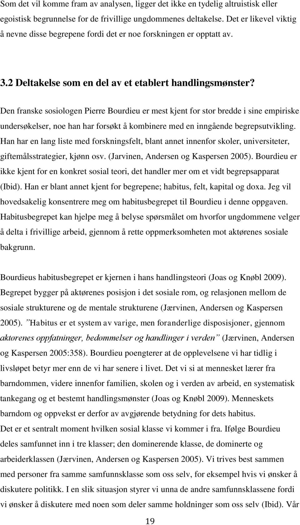 Den franske sosiologen Pierre Bourdieu er mest kjent for stor bredde i sine empiriske undersøkelser, noe han har forsøkt å kombinere med en inngående begrepsutvikling.