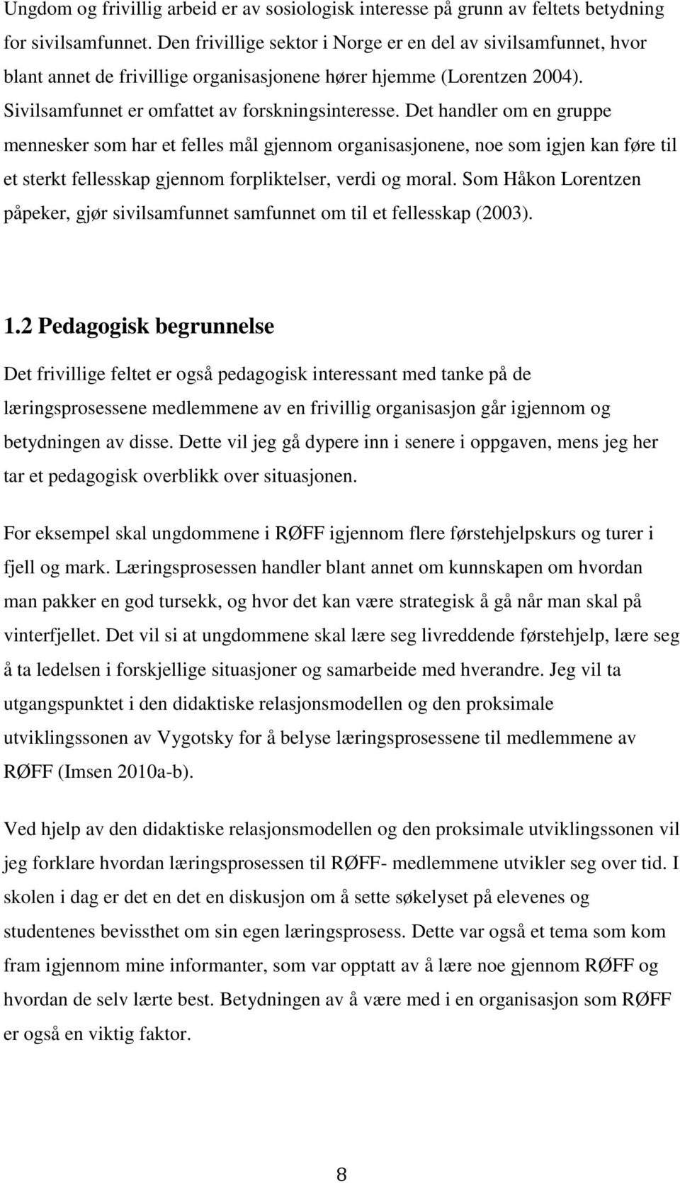 Det handler om en gruppe mennesker som har et felles mål gjennom organisasjonene, noe som igjen kan føre til et sterkt fellesskap gjennom forpliktelser, verdi og moral.