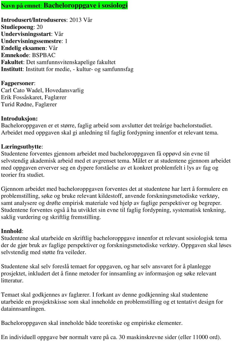 Bacheloroppgaven er et større, faglig arbeid som avslutter det treårige bachelorstudiet. Arbeidet med oppgaven skal gi anledning til faglig fordypning innenfor et relevant tema.