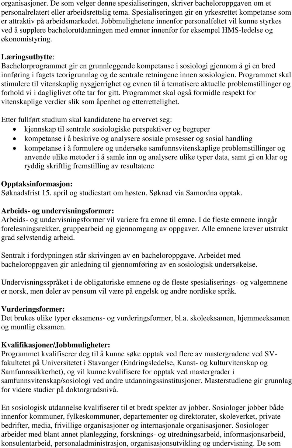 Jobbmulighetene innenfor personalfeltet vil kunne styrkes ved å supplere bachelorutdanningen med emner innenfor for eksempel HMS-ledelse og økonomistyring.