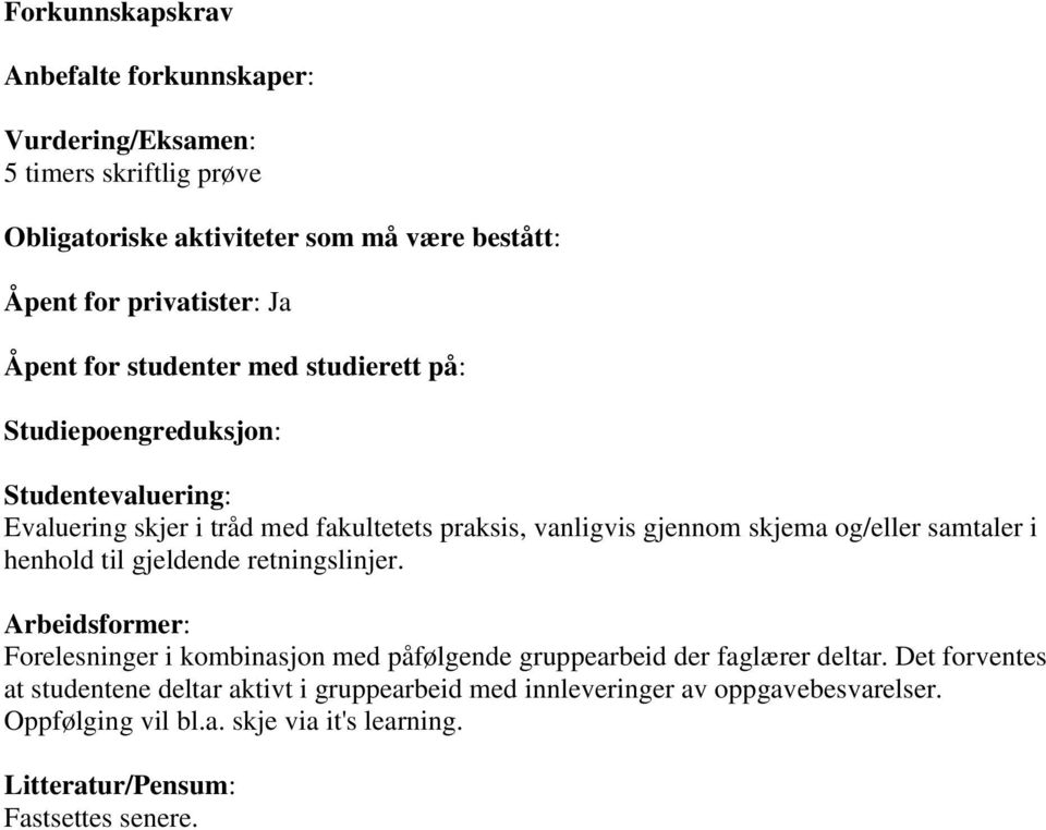 og/eller samtaler i henhold til gjeldende retningslinjer. Arbeidsformer: Forelesninger i kombinasjon med påfølgende gruppearbeid der faglærer deltar.