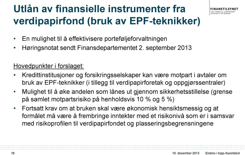 oppgjørssentraler) Mulighet til å øke andelen som lånes ut gjennom sikkerhetsstillelse (grense på samlet motpartsrisiko på henholdsvis 10 % og 5 %) Fortsatt krav om at bruken skal være